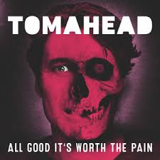 Logo: Tomahead – All Goor It`s Worth The Pain